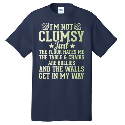 Funny Sarcastic I Am Not Clumsy Gift Tall T-Shirt