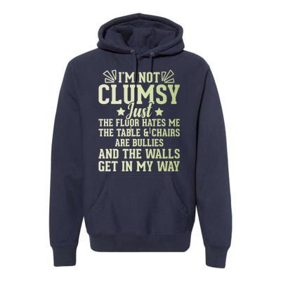 Funny Sarcastic I Am Not Clumsy Gift Premium Hoodie