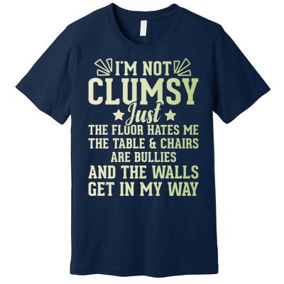 Funny Sarcastic I Am Not Clumsy Gift Premium T-Shirt