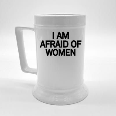 Funny Saying IM Afraid Of Women Beer Stein