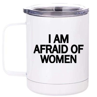 Funny Saying IM Afraid Of Women 12 oz Stainless Steel Tumbler Cup