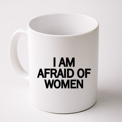 Funny Saying IM Afraid Of Women Coffee Mug