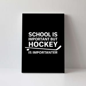 Funny School Is Important But Hockey Is Importanter Canvas