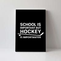 Funny School Is Important But Hockey Is Importanter Canvas