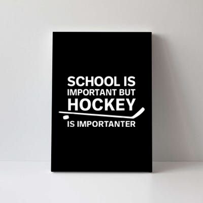 Funny School Is Important But Hockey Is Importanter Canvas