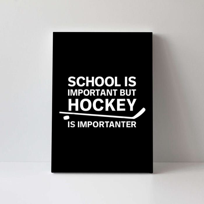 Funny School Is Important But Hockey Is Importanter Canvas