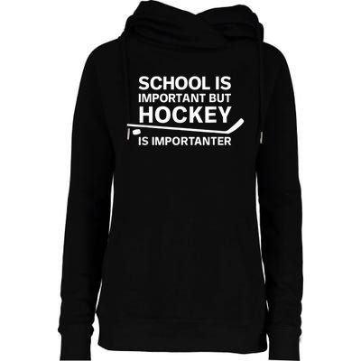 Funny School Is Important But Hockey Is Importanter Womens Funnel Neck Pullover Hood