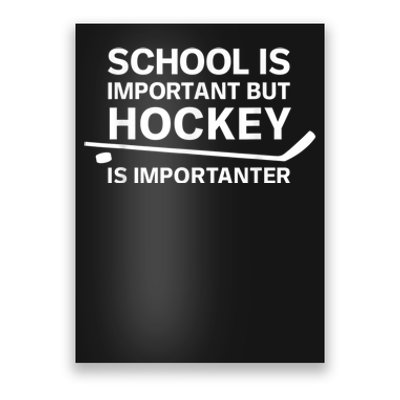 Funny School Is Important But Hockey Is Importanter Poster