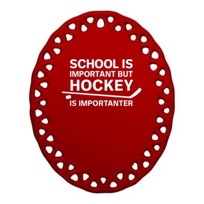 Funny School Is Important But Hockey Is Importanter Ceramic Oval Ornament