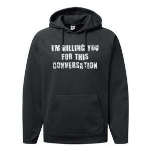 Funny Saying IM Billing You For This Conversation Performance Fleece Hoodie