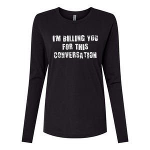 Funny Saying IM Billing You For This Conversation Womens Cotton Relaxed Long Sleeve T-Shirt