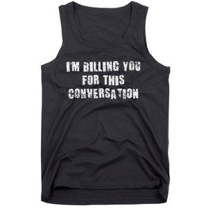 Funny Saying IM Billing You For This Conversation Tank Top