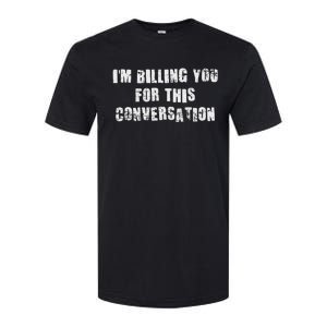 Funny Saying IM Billing You For This Conversation Softstyle CVC T-Shirt