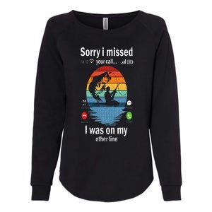 Funny Sorry I Missed Your Call Was On Other Line Men Fishing Womens California Wash Sweatshirt