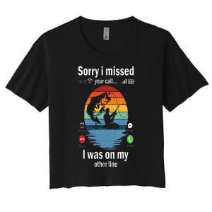 Funny Sorry I Missed Your Call Was On Other Line Men Fishing Women's Crop Top Tee