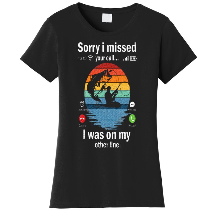 Funny Sorry I Missed Your Call Was On Other Line Men Fishing Women's T-Shirt