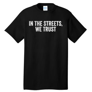 Funny Sayings In The Streets We Trust Tall T-Shirt