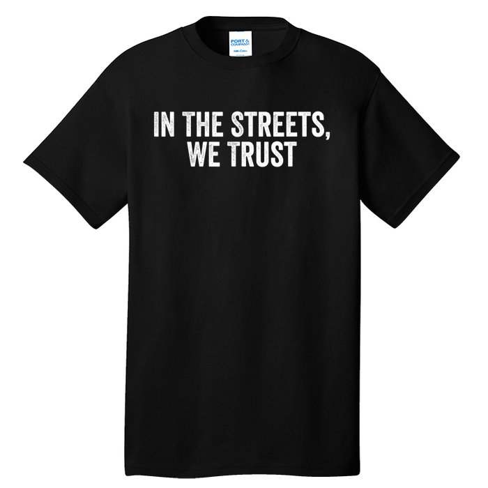 Funny Sayings In The Streets We Trust Tall T-Shirt