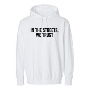 Funny Sayings In The Streets We Trust Garment-Dyed Fleece Hoodie