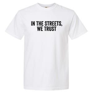 Funny Sayings In The Streets We Trust Garment-Dyed Heavyweight T-Shirt