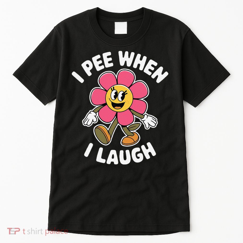 Funny Saying I Pee When I Laugh Flower Fun Pun Hilarious Tall T-Shirt