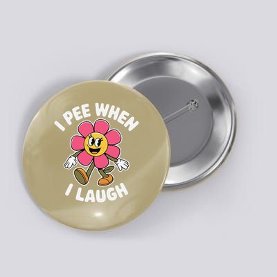 Funny Saying I Pee When I Laugh Flower Fun Pun Hilarious Button