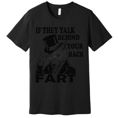 Funny Sayings If They Talk Behind Your Back Fart Wolf Premium T-Shirt