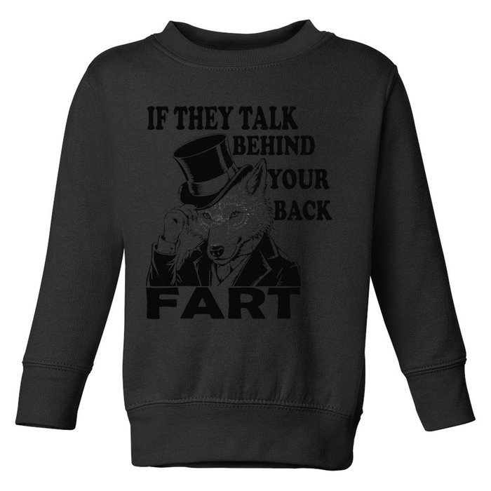 Funny Sayings If They Talk Behind Your Back Fart Wolf Toddler Sweatshirt