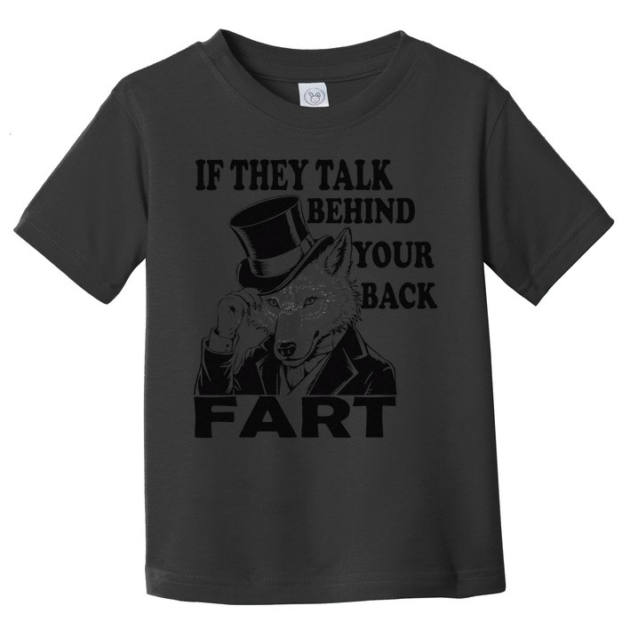 Funny Sayings If They Talk Behind Your Back Fart Wolf Toddler T-Shirt