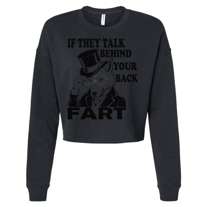 Funny Sayings If They Talk Behind Your Back Fart Wolf Cropped Pullover Crew