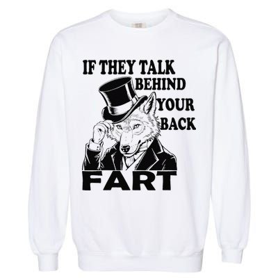 Funny Sayings If They Talk Behind Your Back Fart Wolf Garment-Dyed Sweatshirt