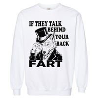 Funny Sayings If They Talk Behind Your Back Fart Wolf Garment-Dyed Sweatshirt