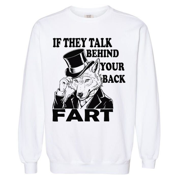Funny Sayings If They Talk Behind Your Back Fart Wolf Garment-Dyed Sweatshirt