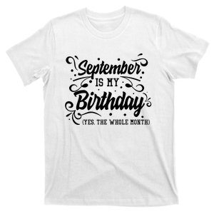 Funny September Is My Birthday Yes The Whole Month Birthday T-Shirt