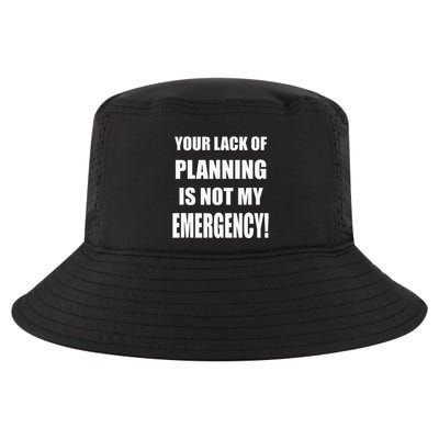 Funny Sarcastic Job & Workplace Lack Of Planning Emergency Cool Comfort Performance Bucket Hat