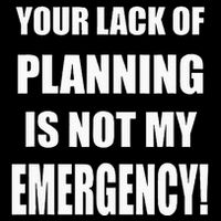 Funny Sarcastic Job & Workplace Lack Of Planning Emergency T-Shirt