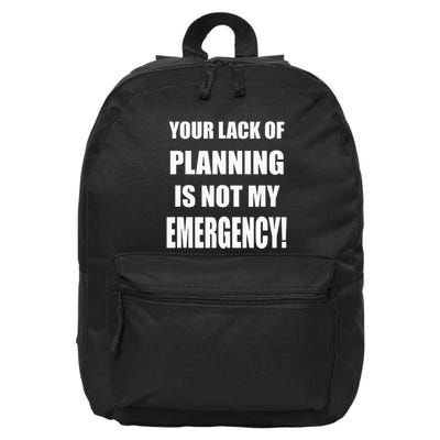 Funny Sarcastic Job & Workplace Lack Of Planning Emergency 16 in Basic Backpack