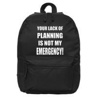 Funny Sarcastic Job & Workplace Lack Of Planning Emergency 16 in Basic Backpack