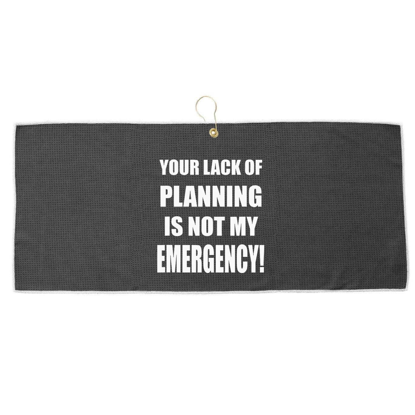 Funny Sarcastic Job & Workplace Lack Of Planning Emergency Large Microfiber Waffle Golf Towel