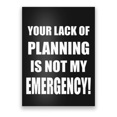 Funny Sarcastic Job & Workplace Lack Of Planning Emergency Poster