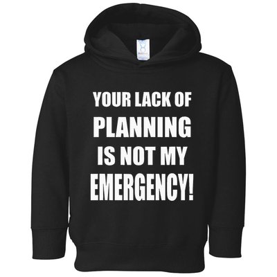 Funny Sarcastic Job & Workplace Lack Of Planning Emergency Toddler Hoodie