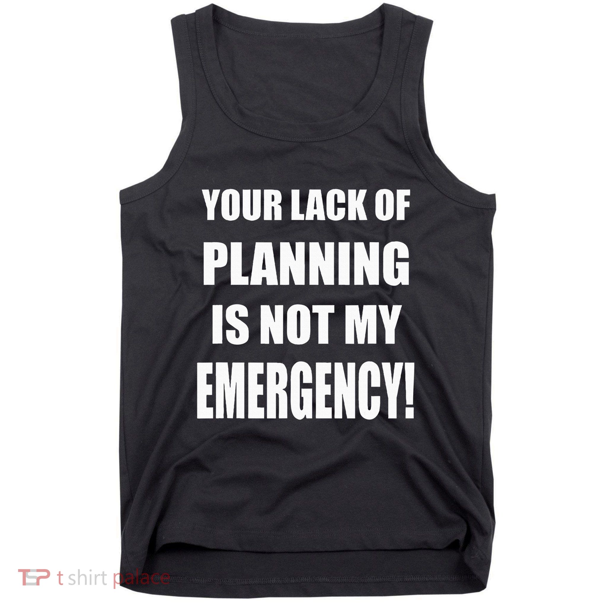 Funny Sarcastic Job & Workplace Lack Of Planning Emergency Tank Top