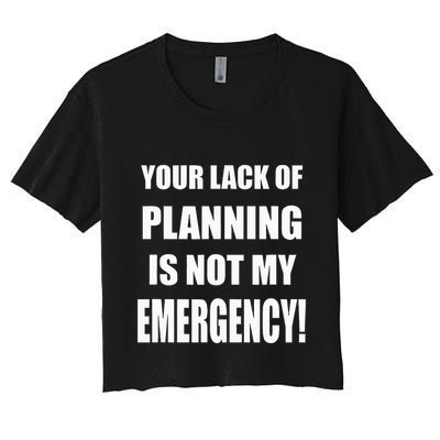 Funny Sarcastic Job & Workplace Lack Of Planning Emergency Crop Top