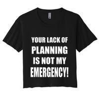 Funny Sarcastic Job & Workplace Lack Of Planning Emergency Women's Crop Top Tee