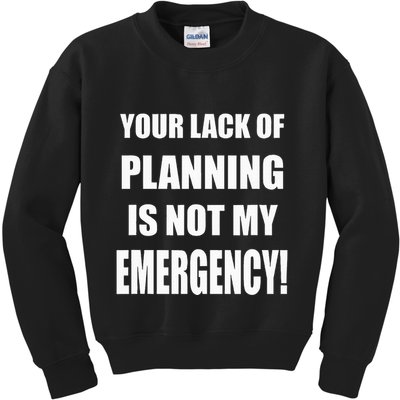 Funny Sarcastic Job & Workplace Lack Of Planning Emergency Kids Sweatshirt