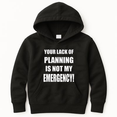 Funny Sarcastic Job & Workplace Lack Of Planning Emergency Kids Hoodie