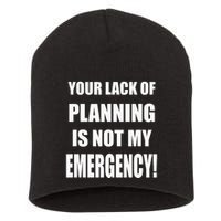 Funny Sarcastic Job & Workplace Lack Of Planning Emergency Short Acrylic Beanie