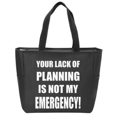 Funny Sarcastic Job & Workplace Lack Of Planning Emergency Zip Tote Bag