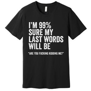 Funny Saying Joke Slogan Humorous Quote Gift Premium T-Shirt