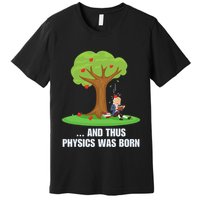 Funny Science Joke Apple Falling On Isaac Newton Physics Fun Premium T-Shirt